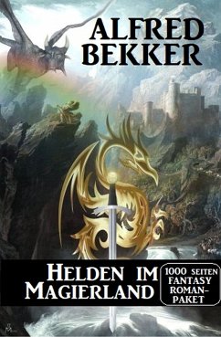 Helden im Magierland: 1000 Seiten Fantasy Romanpaket (eBook, ePUB) - Bekker, Alfred