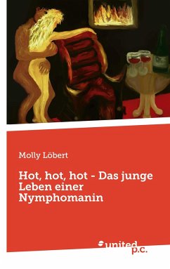 Hot, hot, hot - Das junge Leben einer Nymphomanin - Löbert, Molly