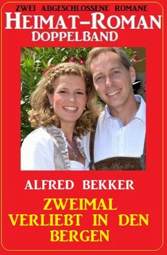 Zweimal verliebt in den Bergen: Heimat-Roman Doppelband: Zwei abgeschlossene Romane (eBook, ePUB) - Bekker, Alfred