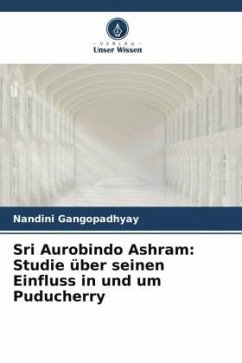 Sri Aurobindo Ashram: Studie über seinen Einfluss in und um Puducherry - Gangopadhyay, Nandini