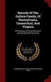 Records Of The Guthrie Family, Of Pennsylvania, Connecticut, And Virginia: With Ancestry Of Those Who Have Intermarried With The Family