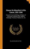 Simon De Montfort & His Cause, 1251-1266: Extracts From the Writings of Robert of Gloucester, Matthew Paris, William Rishanger, Thomas of Wykes, Etc.,