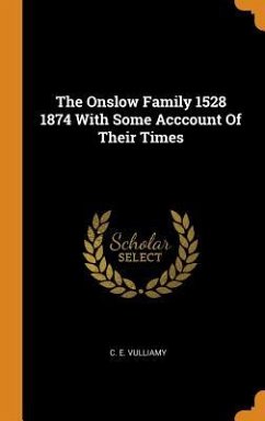 The Onslow Family 1528 1874 With Some Acccount Of Their Times - Vulliamy, C. E.