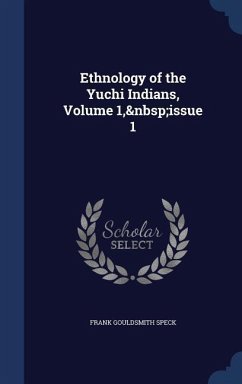 Ethnology of the Yuchi Indians, Volume 1, issue 1 - Speck, Frank Gouldsmith