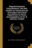 Rappoltsteinisches Urkundenbuch, 759-1500. Quellen Zur Geschichte Der Ehemaligen Herrschaft Rappoltstein Im Elsass Herausgegeben Von Dr. K. Albrecht.