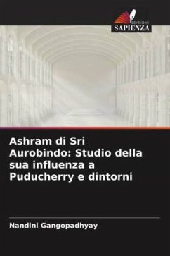 Ashram di Sri Aurobindo: Studio della sua influenza a Puducherry e dintorni - Gangopadhyay, Nandini