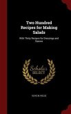 Two Hundred Recipes for Making Salads: With Thirty Recipes for Dressings and Sauces