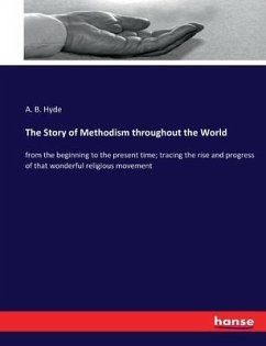 The Story of Methodism throughout the World - Hyde, A. B.