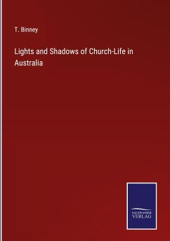 Lights and Shadows of Church-Life in Australia - Binney, T.
