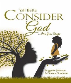Yall Betta Consider God...Im Jus Sayn (eBook, ePUB) - Denies Goodman, Briggette Johnson and