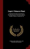 Cope's Tobacco Plant: A Monthly Periodical, Interesting To The Manufacturer, The Dealer, And The Smoker, Volume 2, Issues 84-130