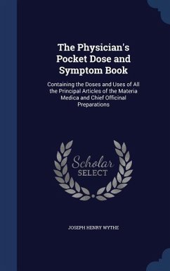 The Physician's Pocket Dose and Symptom Book - Wythe, Joseph Henry