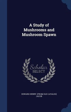 A Study of Mushrooms and Mushroom Spawn - Jacob, Edward Henry [From Old Catalog]