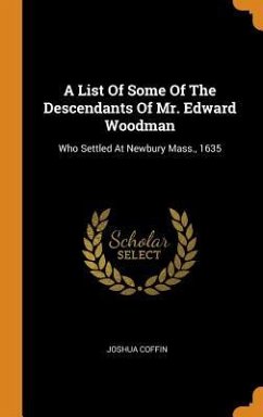 A List Of Some Of The Descendants Of Mr. Edward Woodman: Who Settled At Newbury Mass., 1635 - Coffin, Joshua