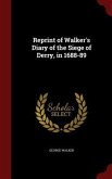 Reprint of Walker's Diary of the Siege of Derry, in 1688-89