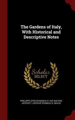 The Gardens of Italy, With Historical and Descriptive Notes - Phillipps, Evelyn March; Bolton, Arthur T. B. Ed