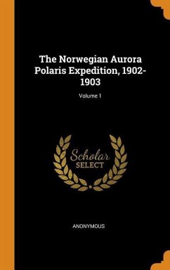 The Norwegian Aurora Polaris Expedition, 1902-1903; Volume 1 - Anonymous