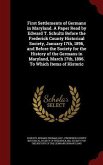 First Settlements of Germans in Maryland. A Paper Read by Edward T. Schultz Before the Frederick County Historical Society, January 17th, 1896, and Be