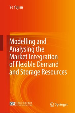 Modelling and Analysing the Market Integration of Flexible Demand and Storage Resources (eBook, PDF) - Yujian, Ye