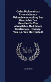 Codex Diplomaticus Alvenslebianus. Urkunden-sammlung Zur Geschichte Des Geschlechts Von Alvensleben Und Seiner Besitzungen, Herausg. Von G.a. Von Mülv