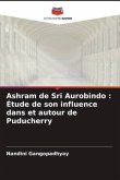 Ashram de Sri Aurobindo : Étude de son influence dans et autour de Puducherry