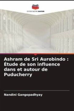 Ashram de Sri Aurobindo : Étude de son influence dans et autour de Puducherry - Gangopadhyay, Nandini