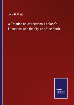 A Treatise on Attractions, Laplace's Functions, and the Figure of the Earth - Pratt, John H.