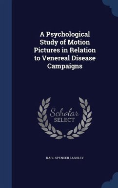 A Psychological Study of Motion Pictures in Relation to Venereal Disease Campaigns - Lashley, Karl Spencer