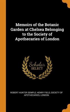 Memoirs of the Botanic Garden at Chelsea Belonging to the Society of Apothecaries of London - Semple, Robert Hunter; Field, Henry
