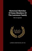Historical Sketches Of Some Members Of The Lawrence Family: With An Appendix