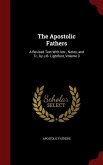 The Apostolic Fathers: A Revised Text With Intr., Notes, and Tr., by J.B. Lightfoot, Volume 3