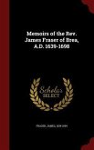Memoirs of the Rev. James Fraser of Brea, A.D. 1639-1698
