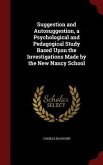 Suggestion and Autosuggestion, a Psychological and Pedagogical Study Based Upon the Investigations Made by the New Nancy School