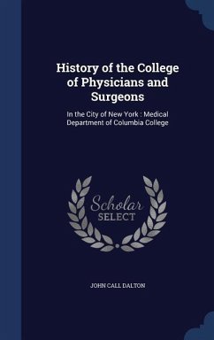History of the College of Physicians and Surgeons - Dalton, John Call