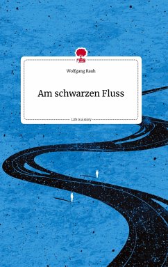 Am schwarzen Fluss. Life is a Story - story.one - Rauh, Wolfgang