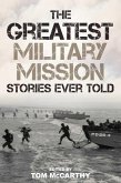 Greatest Military Mission Stories Ever Told (eBook, ePUB) Greatest Military Mission Stories Ever Told (eBook, ePUB)