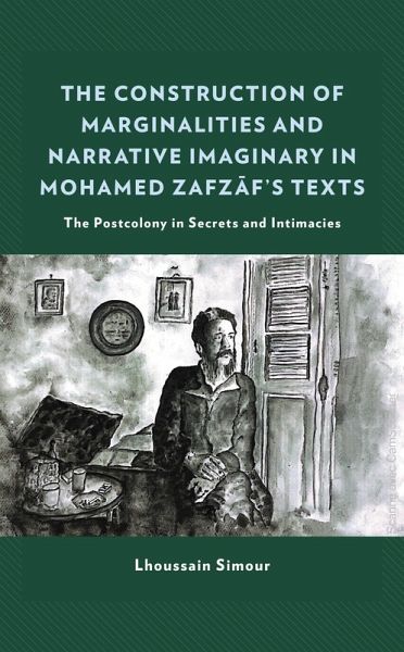 The Construction of Marginalities and Narrative Imaginary in Mohamed Zafzaf's Texts (eBook, ePUB) The Construction of Marginalities and Narrative Imaginary in Mohamed Zafzaf's Texts (eBook, ePUB)