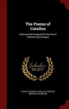 The Poems of Catullus: Selected and Prepared for the Use of Schools and Colleges - Catullus, Gaius Valerius; Hubbard, Fordyce Mitchell