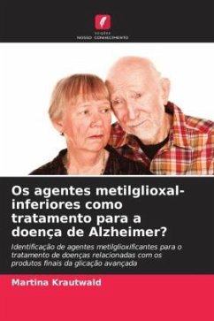 Os agentes metilglioxal-inferiores como tratamento para a doença de Alzheimer? - Krautwald, Martina
