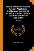 History of the 91St Princess Louise's Argyllshire Highlanders, Now the 1St Battalion Princess Louise's Argyll and Sutherland Highlanders: 794-1894