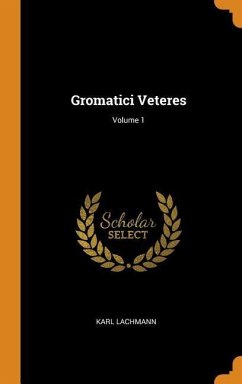 Gromatici Veteres; Volume 1 - Lachmann, Karl
