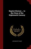 Baptist History ... to the Close of the Eighteenth Century