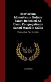 Breviarium Monasticum Ordinis Sancti Benedicti Ad Usum Congregationis Sancti Mauri In Gallia: Pars Aestiva. Pars Hyemalis