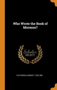 Who Wrote the Book of Mormon? - Patterson, Robert