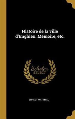 Histoire de la ville d'Enghien. Mémoire, etc. - Matthieu, Ernest