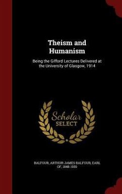 Theism and Humanism: Being the Gifford Lectures Delivered at the University of Glasgow, 1914