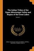 The Indian Tribes of the Upper Mississippi Valley and Region of the Great Lakes; Volume 1