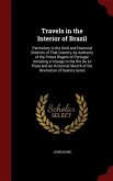 Travels in the Interior of Brazil: Particulary in the Gold and Diamond Districts of That Country, by Authority of the Prince Regent of Portugal: Inclu
