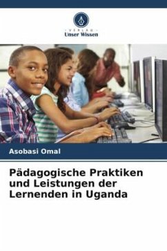 Pädagogische Praktiken und Leistungen der Lernenden in Uganda - Omal, Asobasi