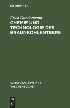 Chemie und Technologie des Braunkohlenteers - Gundermann, Erich
